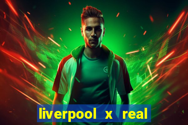 liverpool x real madrid ao vivo futemax